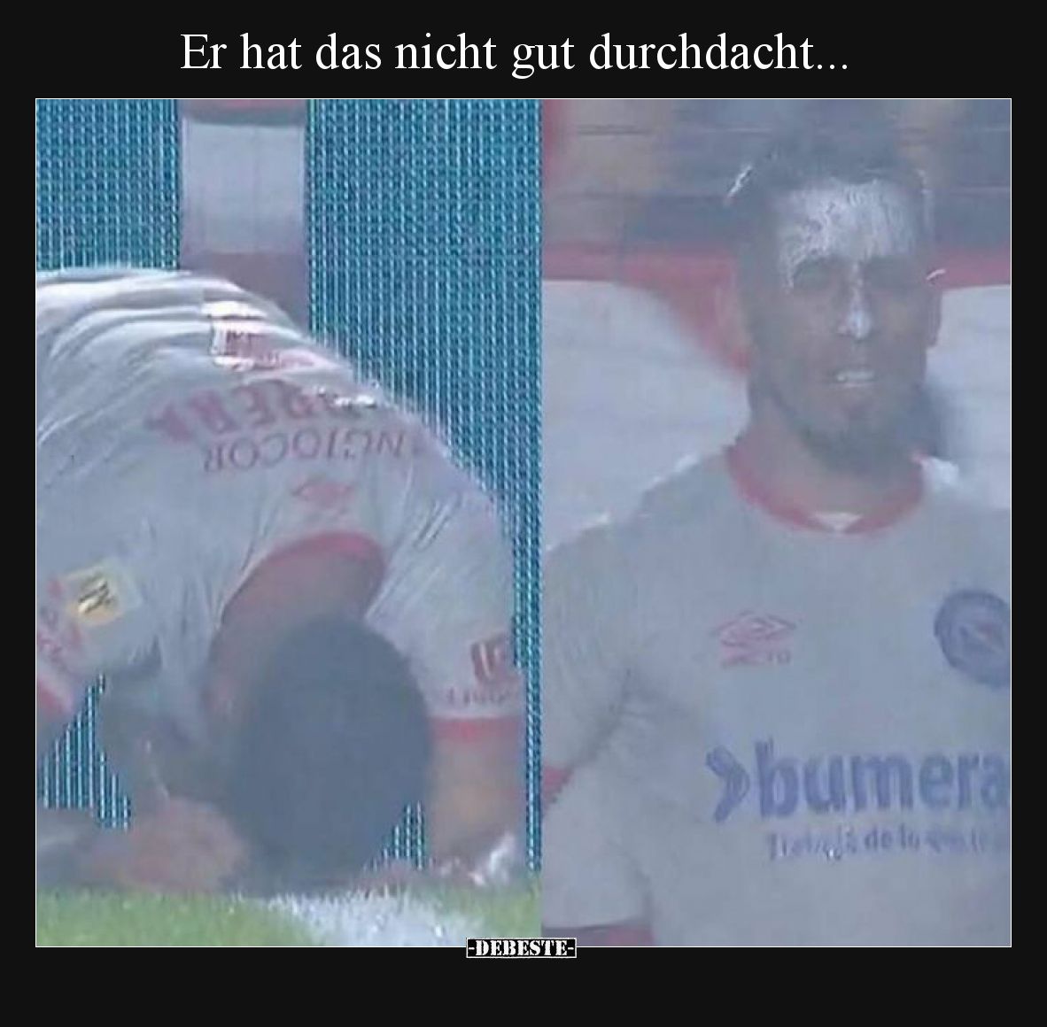Er hat das nicht gut durchdacht.