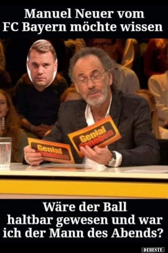 Manuel Neuer vom FC Bayern möchte wissen.. - Lustige Bilder | DEBESTE.de