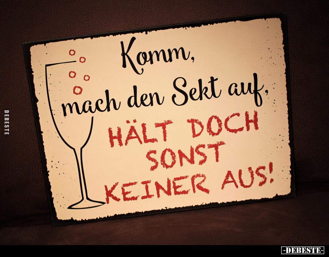 Komm, mach den Sekt auf, hält doch sonst keiner aus!.. - Lustige Bilder | DEBESTE.de