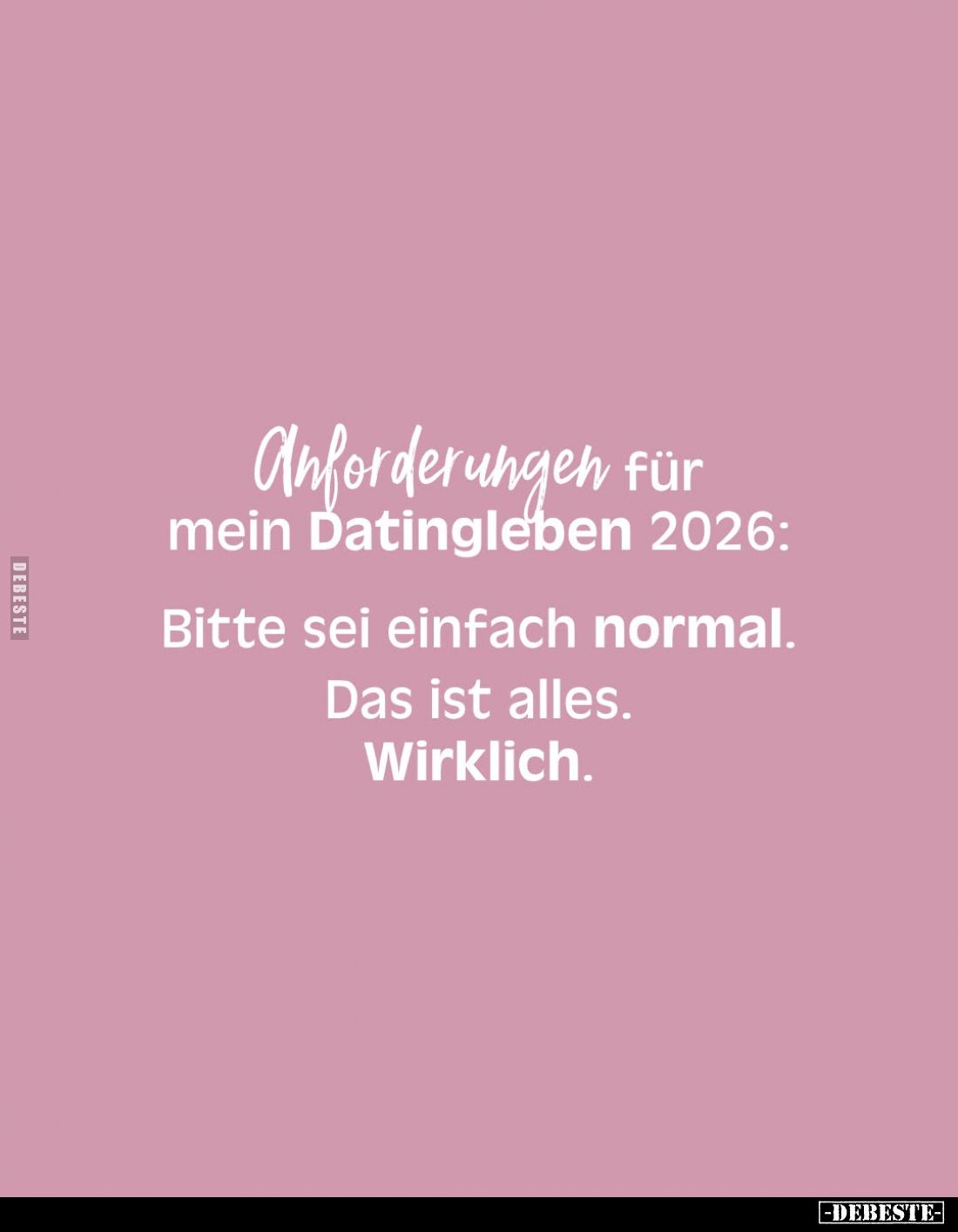 Anforderungen für mein Datingleben 2026: Bitte sei einfach.. - Lustige Bilder | DEBESTE.de