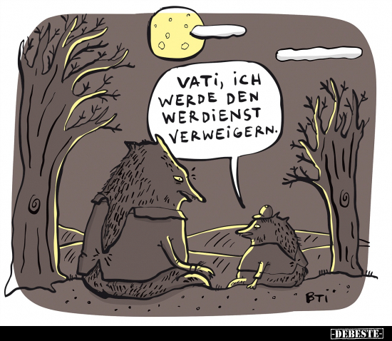 Vati, ich werde den Werdienst verweigern.