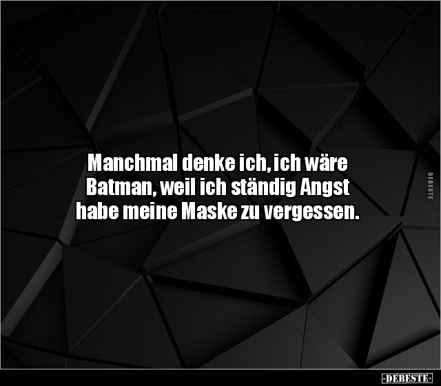Manchmal denke ich, ich wäre Batman, weil ich ständig.. - Lustige Bilder | DEBESTE.de