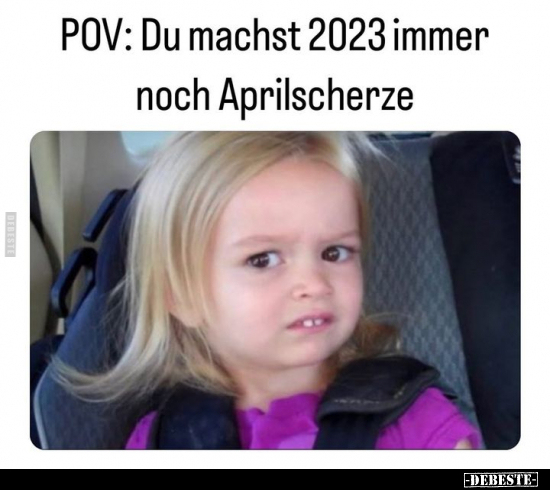 POV: Du machst 2023 immer noch Aprilscherze.. - Lustige Bilder | DEBESTE.de