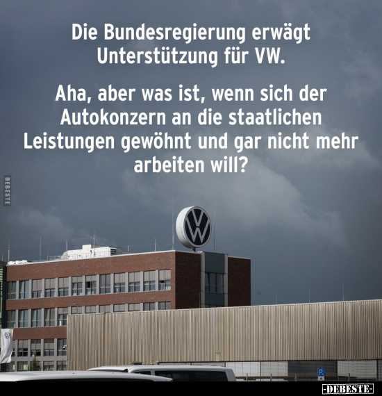 Die Bundesregierung erwägt Unterstützung für VW.. - Lustige Bilder | DEBESTE.de