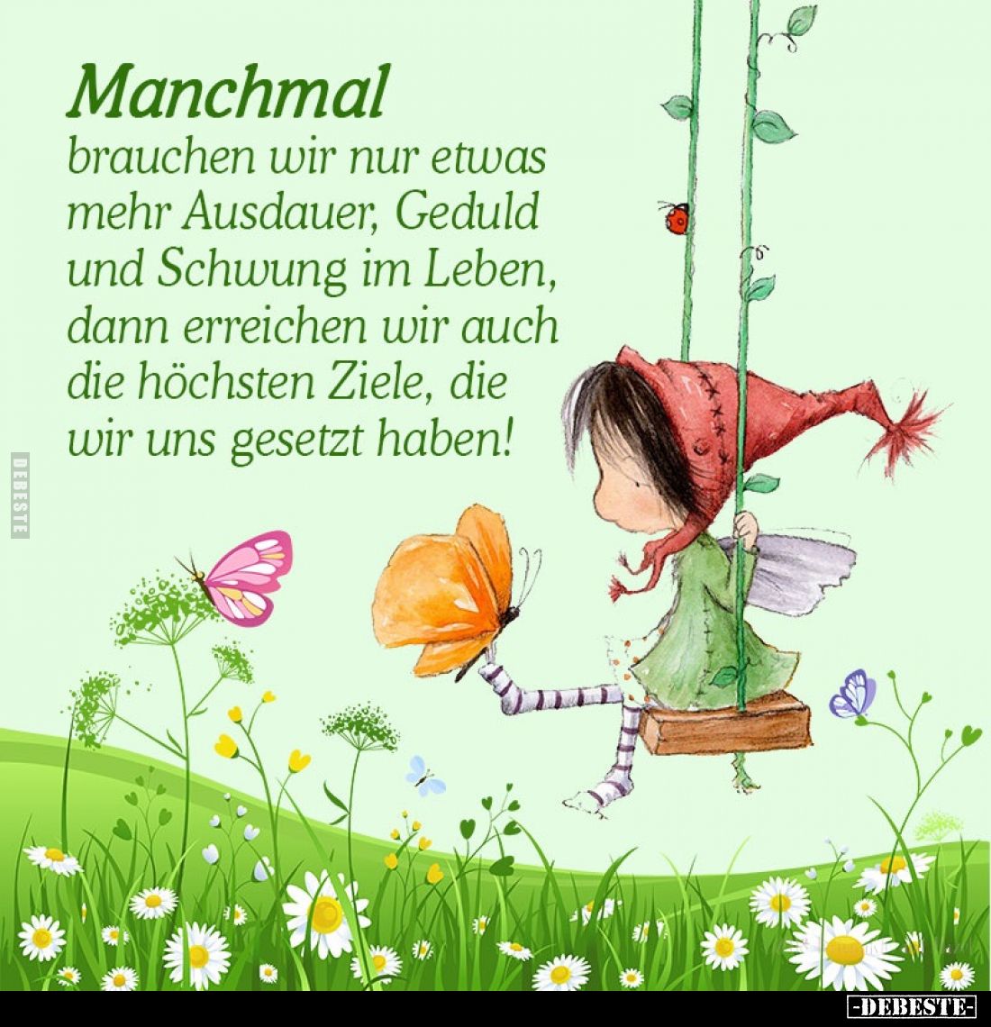 Manchmal 
brauchen wir nur etwas mehr Ausdauer, Geduld und Schwung im Leben, dann erreichen wir auch die höchsten Ziele, die...