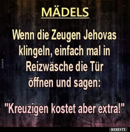 MÄDELS Wenn die Zeugen Jehovas klingeln, einfach mal in.. - Lustige Bilder | DEBESTE.de