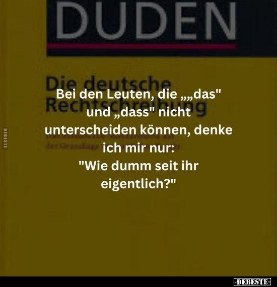 Bei den Leuten, die ,"das" und "dass" nicht unterscheiden.. - Lustige Bilder | DEBESTE.de
