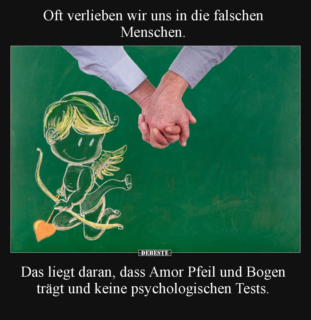 Oft verlieben wir uns in die falschen Menschen.

Das liegt daran, dass Amor Pfeil und Bogen trägt und keine psychologischen...