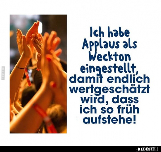Ich habe Applaus als Weckton eingestellt, damit endlich.. - Lustige Bilder | DEBESTE.de