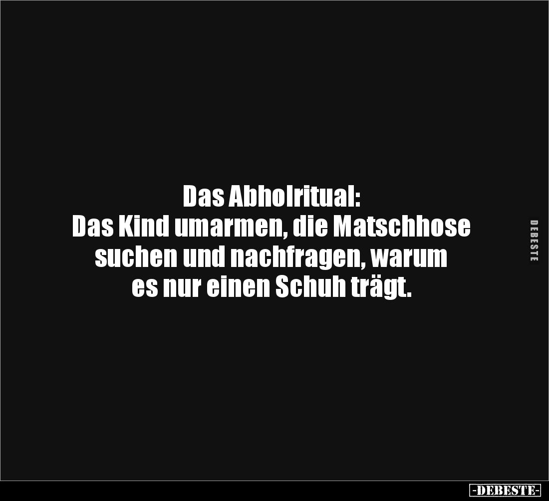 Das Abholritual: 
Das Kind umarmen, die Matschhose 
suchen und nachfragen, warum 
es nur einen Schuh trägt.