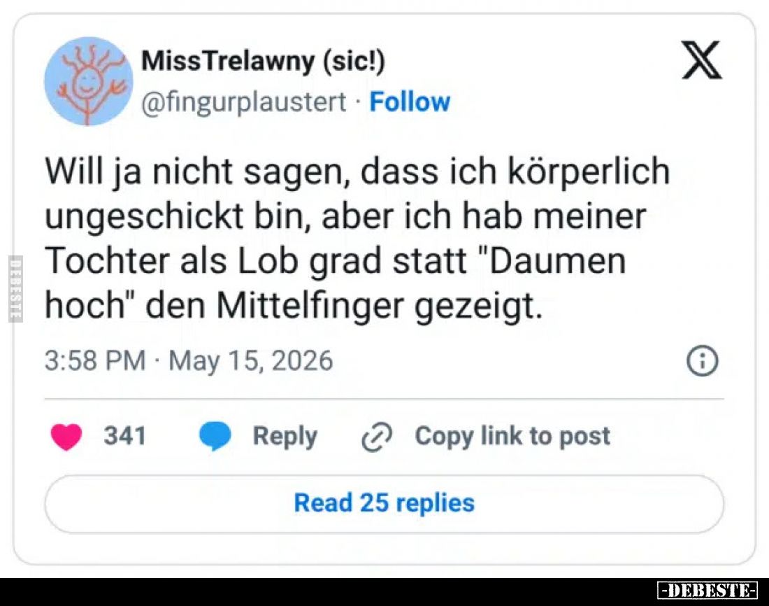 Will ja nicht sagen, dass ich körperlich ungeschickt bin, aber ich hab meiner Tochter als Lob grad statt "Daumen hoch&qu...