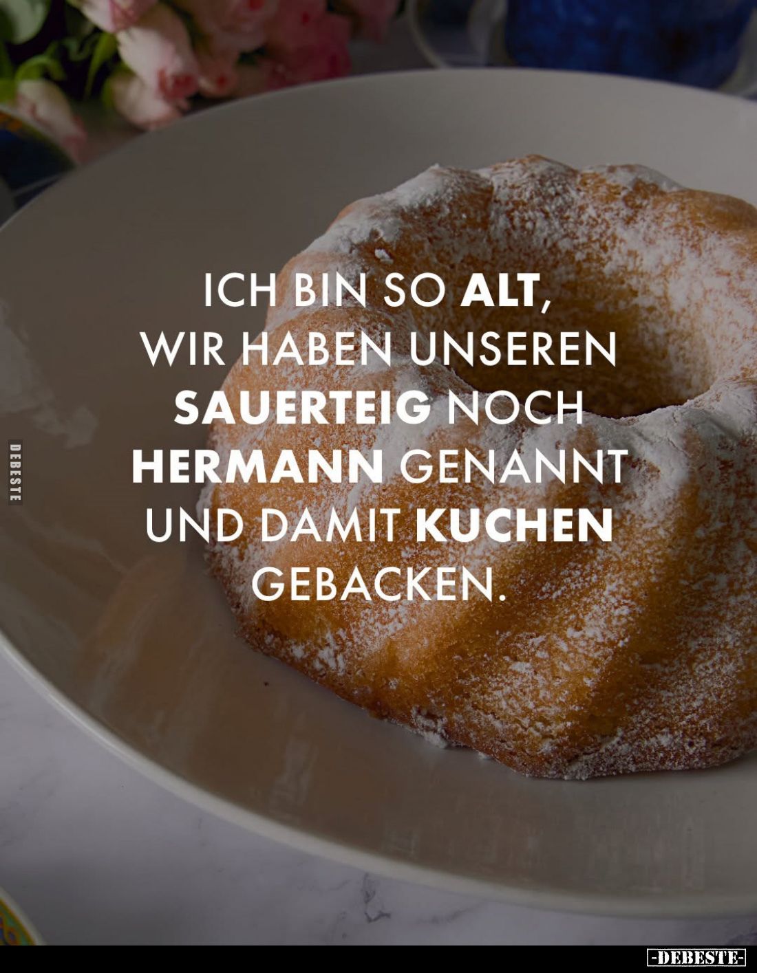 Ich bin so alt, wir haben unseren Sauerteig noch Hermann genannt und damit Kuchen gebacken.