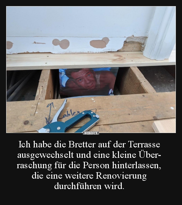 Ich habe die Bretter auf der Terrasse ausgewechselt und.. - Lustige Bilder | DEBESTE.de