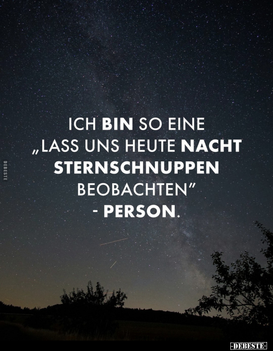 Ich bin so eine "lass uns heute Nacht Sternschnuppen.." - Lustige Bilder | DEBESTE.de