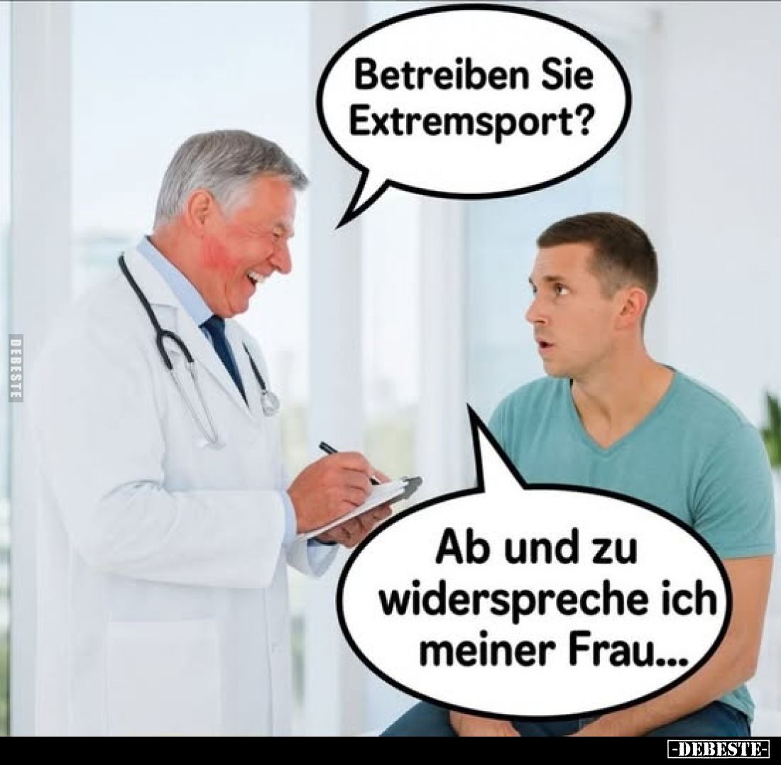 Betreiben Sie Extremsport? -
Ab und zu widerspreche ich meiner Frau...
