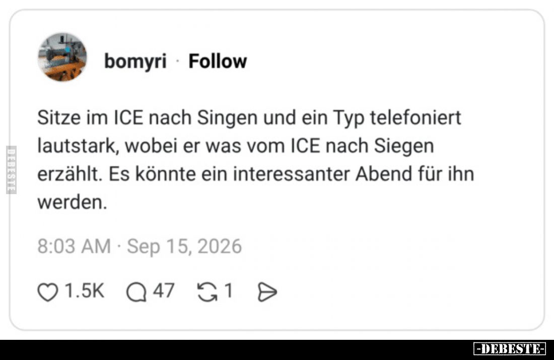 Sitze im ICE nach Singen und ein Typ telefoniert lautstark, wobei er was vom ICE nach Siegen erzählt. Es könnte ein interessa...