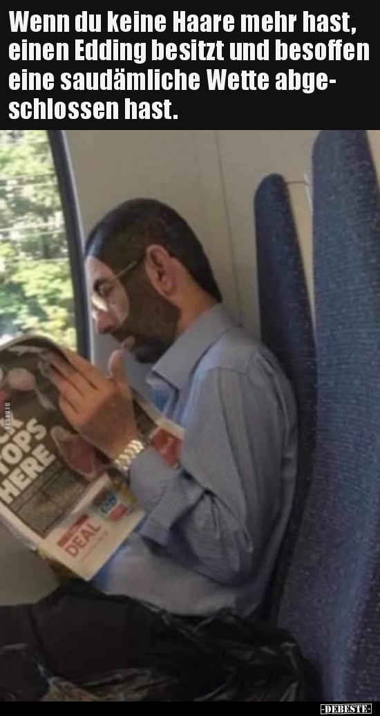 Wenn du keine Haare mehr hast, einen Edding besitzt und..