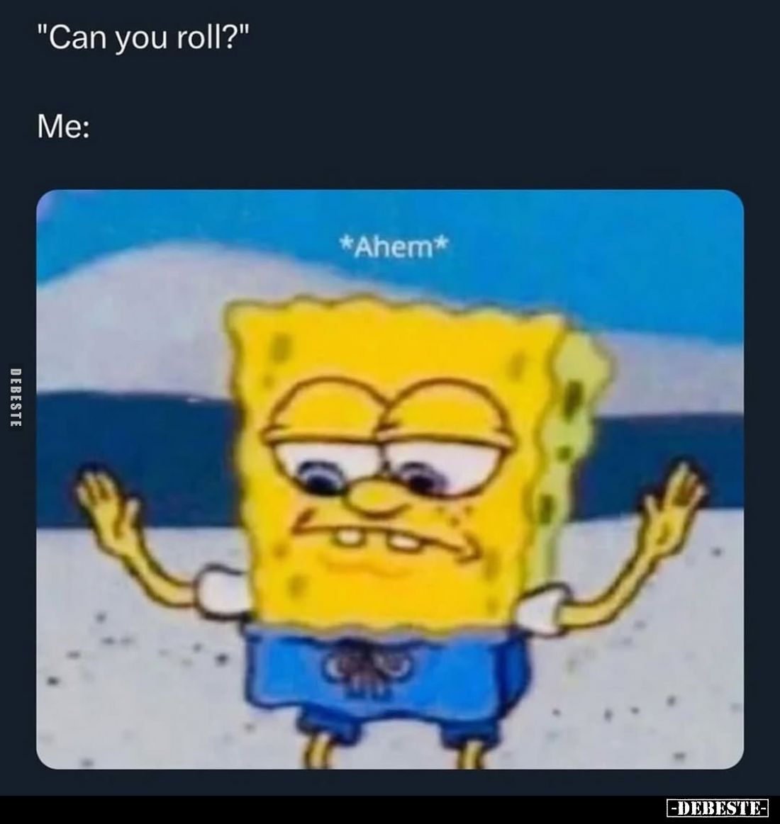 "Can you roll?"