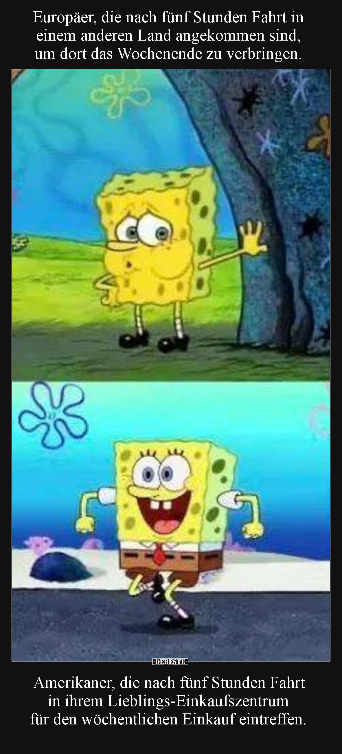 Europäer, die nach fünf Stunden Fahrt in einem anderen Land angekommen sind, um dort das Wochenende zu verbringen. 

Amerik...