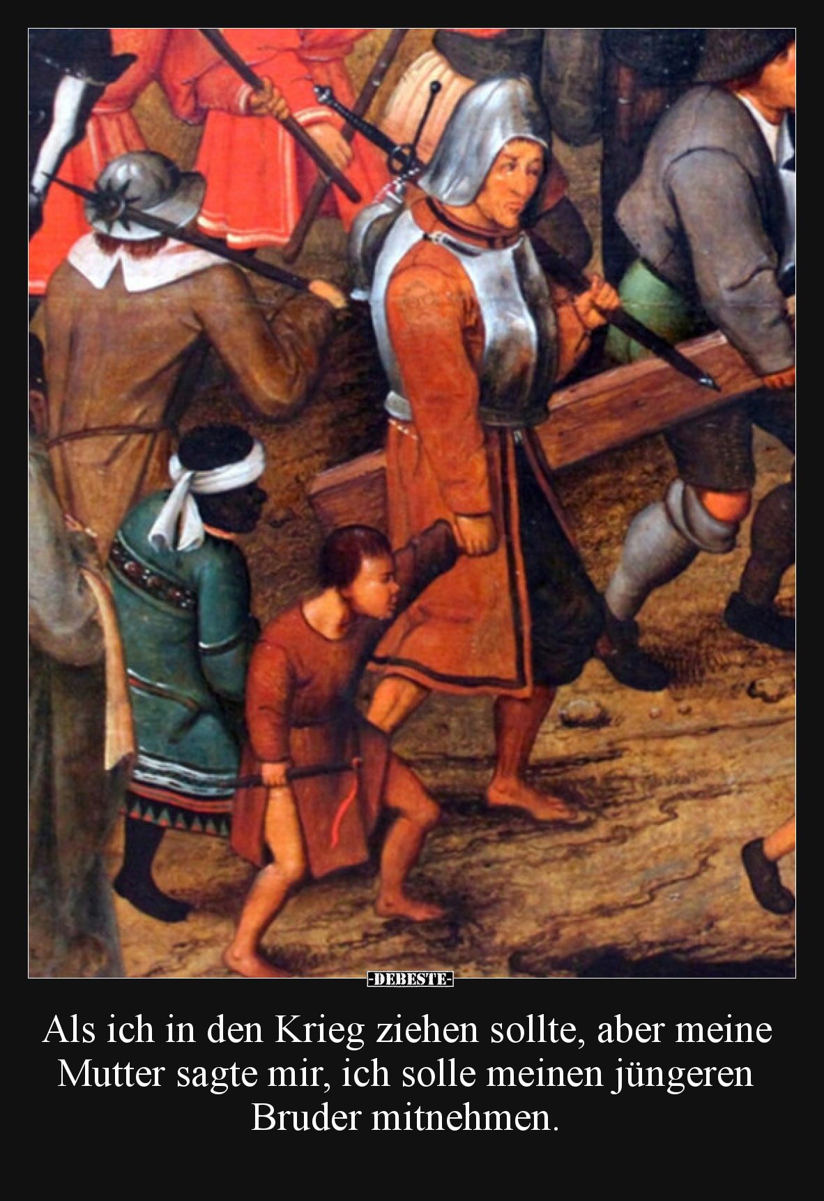 Als ich in den Krieg ziehen sollte, aber meine Mutter sagte mir, ich solle meinen jüngeren Bruder mitnehmen.