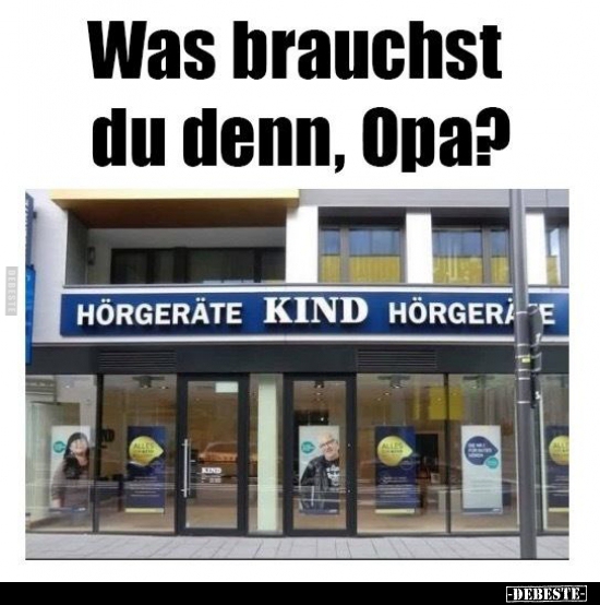 Was brauchst du denn, 0pa?..