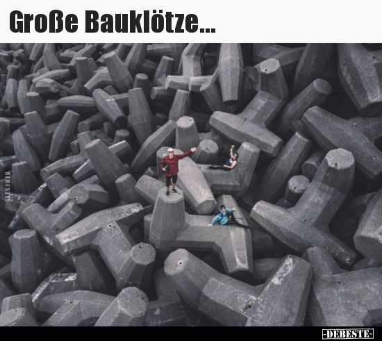 Große Bauklötze...
