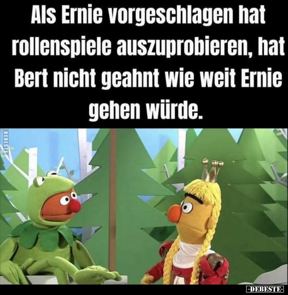 Als Ernie vorgeschlagen hat Rollenspiele auszuprobieren, hat Bert nicht geahnt wie weit Ernie gehen würde.