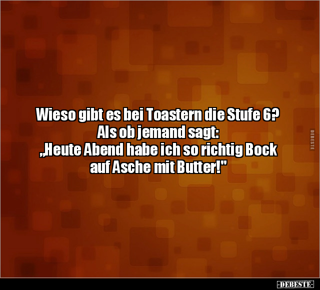 Wieso gibt es bei Toastern die Stufe 6?.. - Lustige Bilder | DEBESTE.de