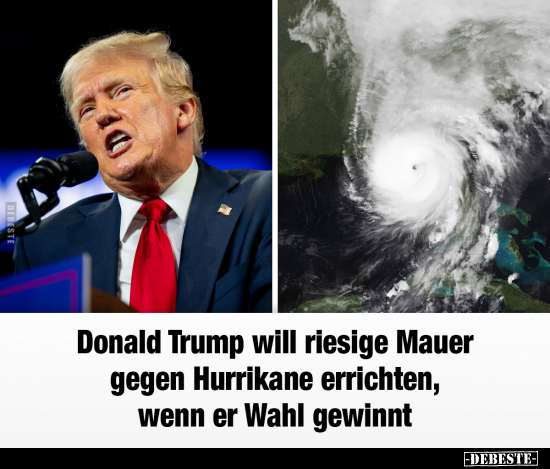 Donald Trump will riesige Mauer gegen Hurrikane errichten.. - Lustige Bilder | DEBESTE.de