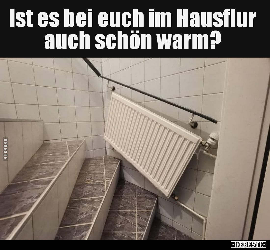 Ist es bei euch im Hausflur auch schön warm?.. - Lustige Bilder | DEBESTE.de
