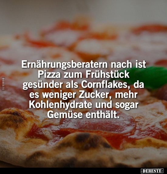 Ernährungsberatern nach ist Pizza zum Frühstück gesünder.. - Lustige Bilder | DEBESTE.de