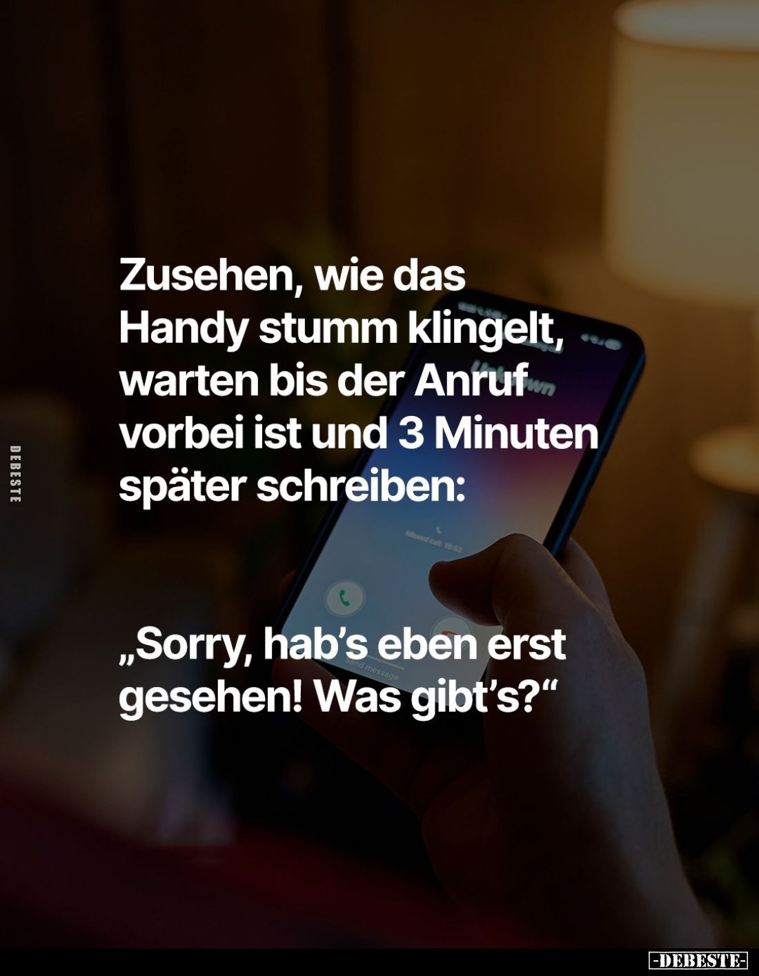 Zusehen, wie das Handy stumm klingelt, warten bis der Anrufen vorbei ist und 3 Minuten später schreiben:
- "Sorry, hab'...