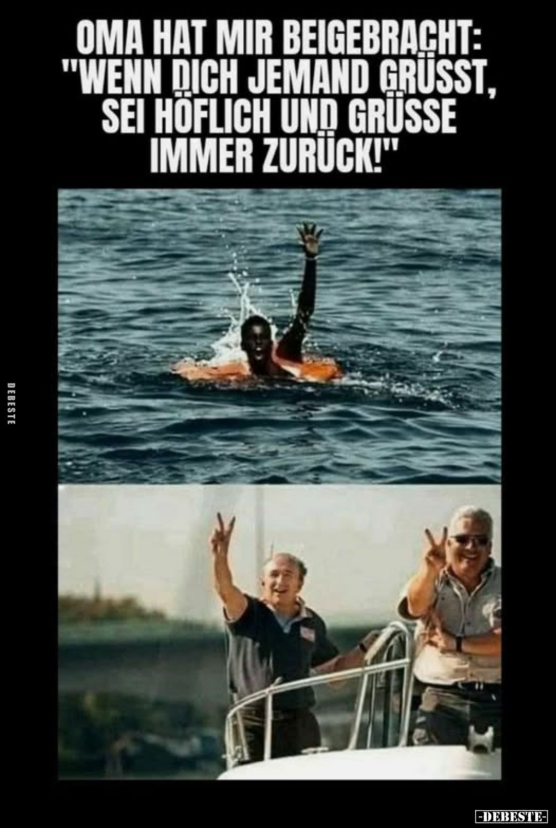 Oma hat mir beigebracht: "Wenn dich jemand grüßt, sei höflich und grüße immer zurück!"