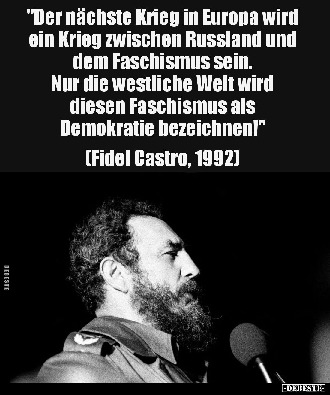 "Der nächste Krieg in Europa wird ein Krieg zwischen Russland und dem Faschismus sein.
Nur die westliche Welt wird dies...