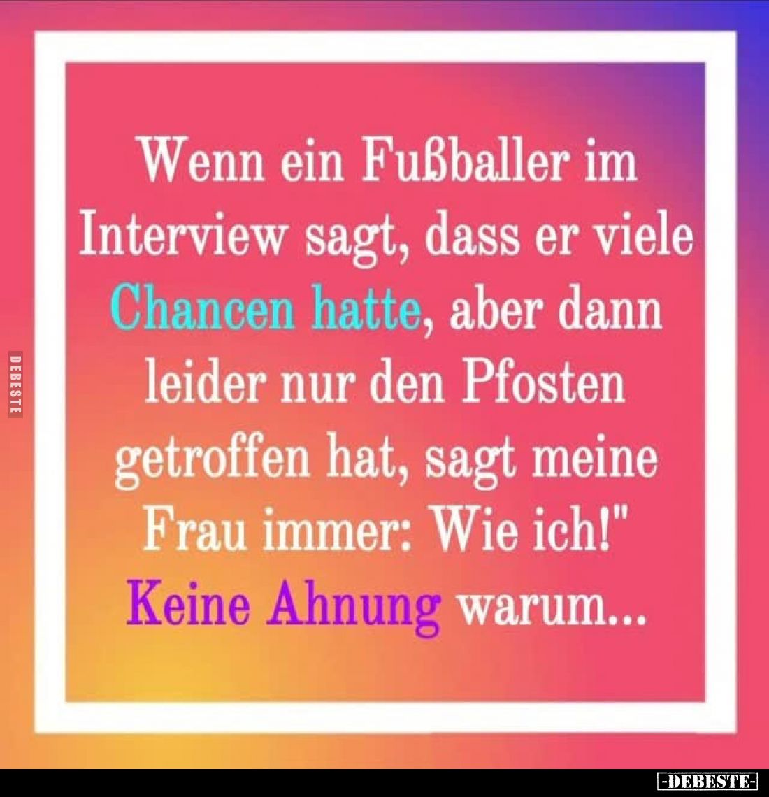 Wenn ein Fußballer im Interview sagt, dass er viele Chancen hatte, aber dann leider nur den Pfosten getroffen hat, sagt meine...