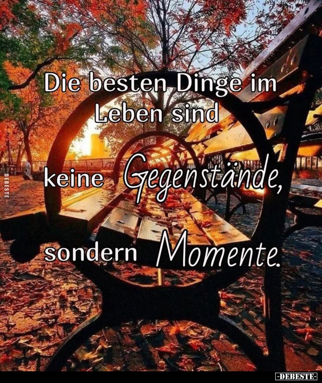 Die besten Dinge im Leben sind
keine Gegenstände, sondern Momente.