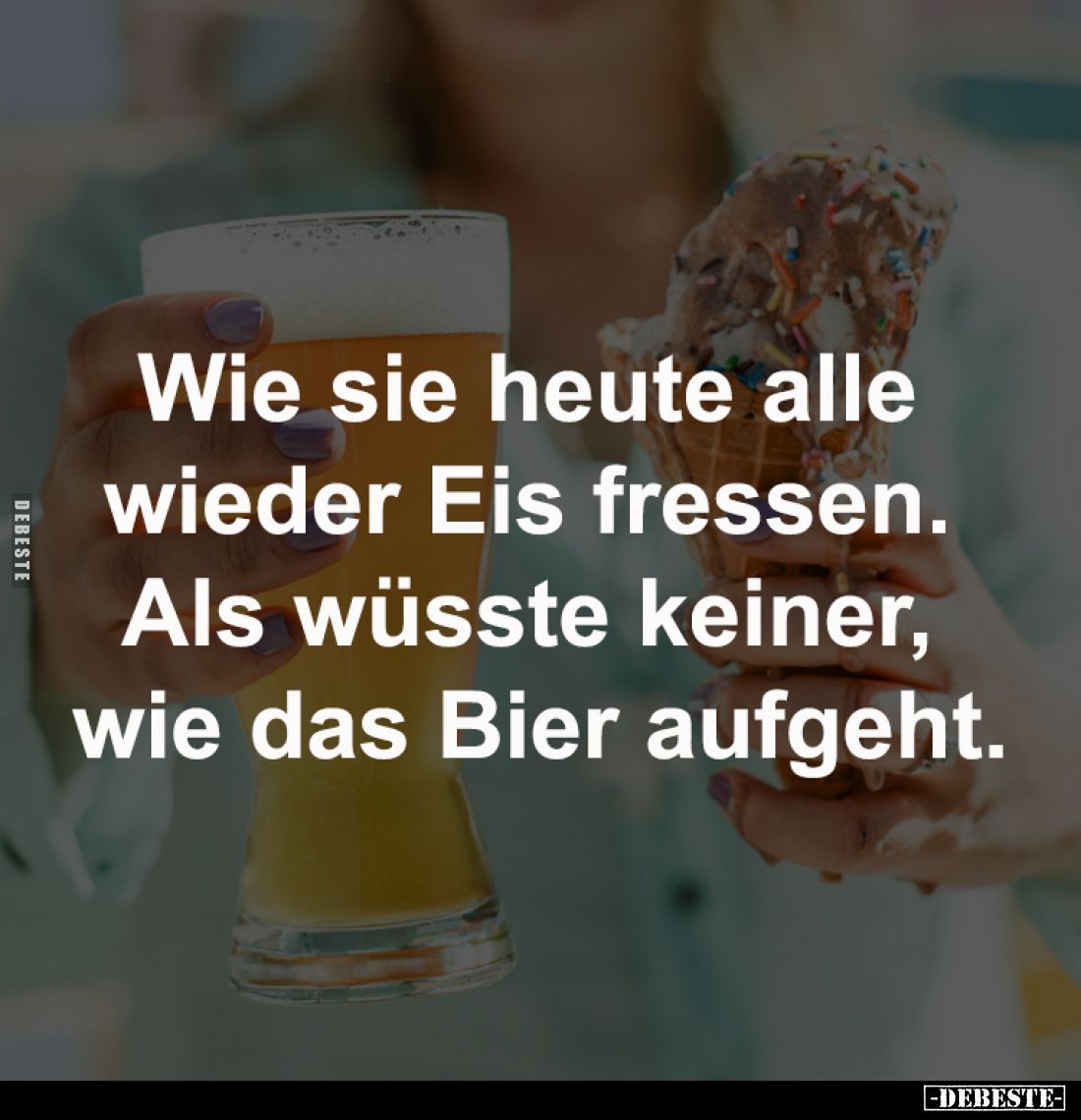 Wie sie heute alle
wieder Eis fressen.
Als wüsste keiner,
wie das Bier aufgeht.
