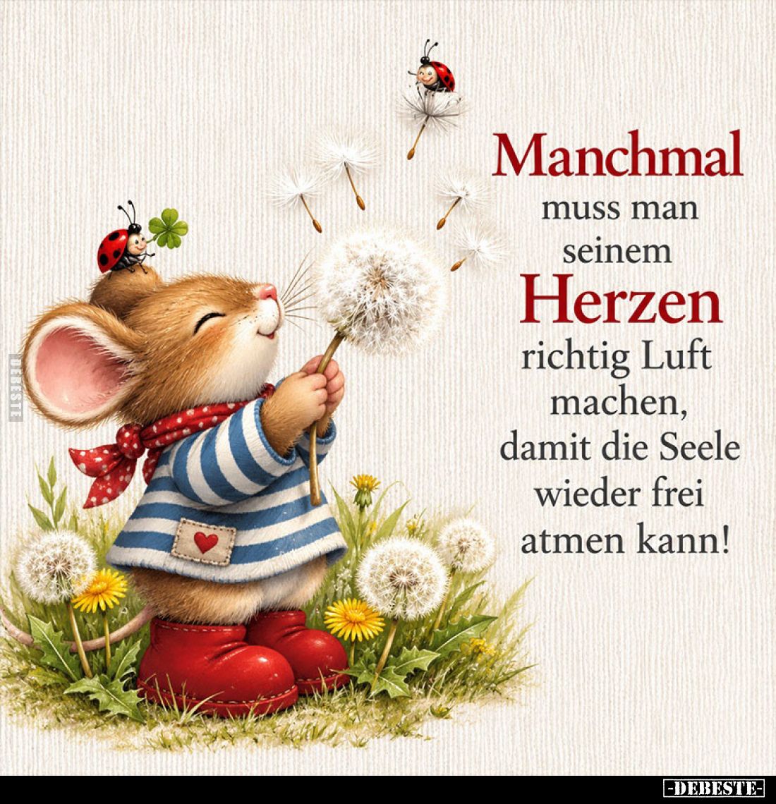 Manchmal muss man seinem Herzen richtig Luft machen, damit die Seele wieder frei atmen kann!