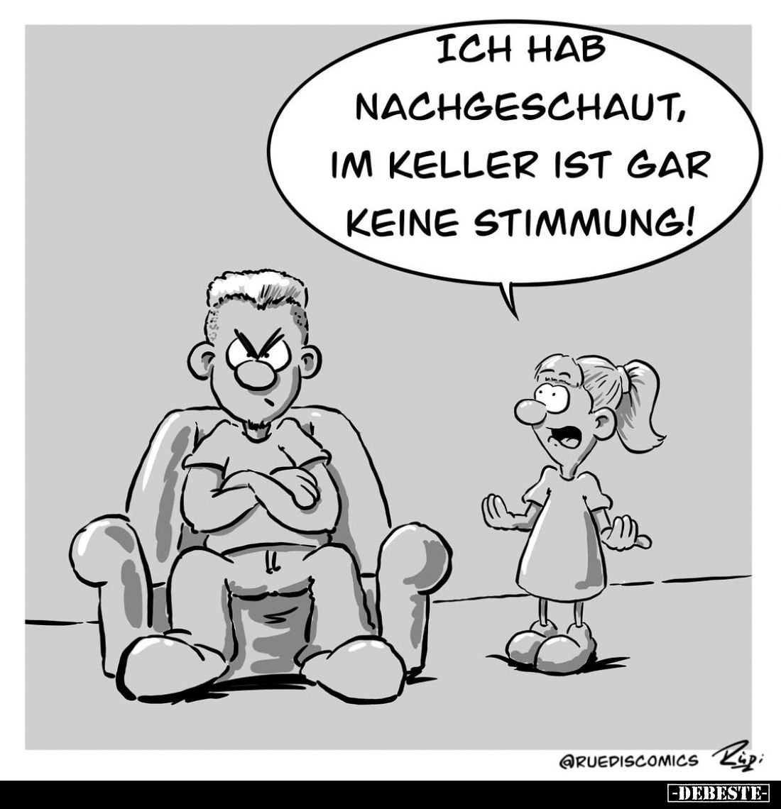 Ich hab nachgeschaut, im Keller ist gar keine Stimmung!