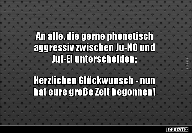 An alle, die gerne phonetisch aggressiv zwischen Ju-NO und.. - Lustige Bilder | DEBESTE.de