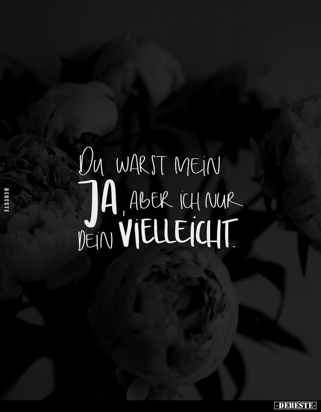 Du warst mein ja, aber ich nur dein Vielleicht.