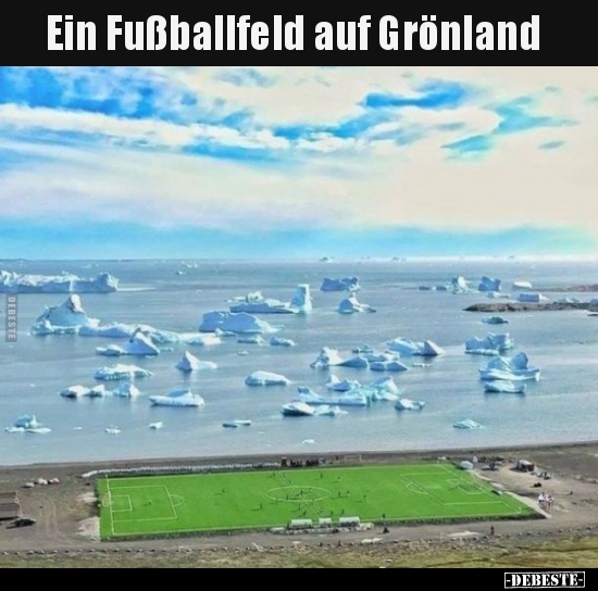 Ein Fußballfeld auf Grönland.. - Lustige Bilder | DEBESTE.de