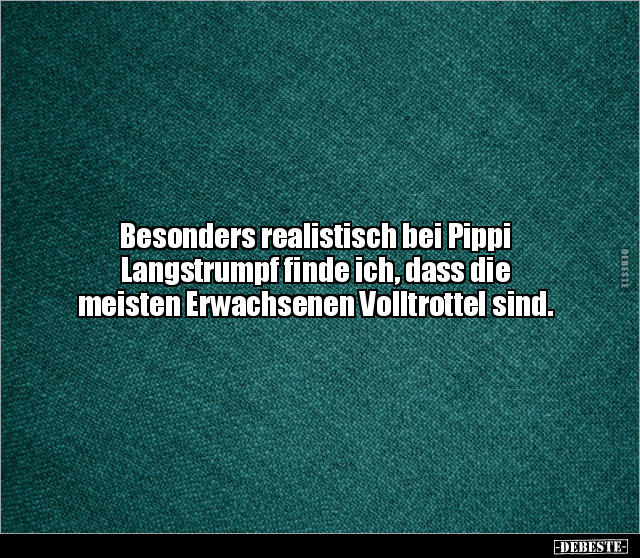 Besonders realistisch bei Pippi Langstrumpf finde ich.. - Lustige Bilder | DEBESTE.de
