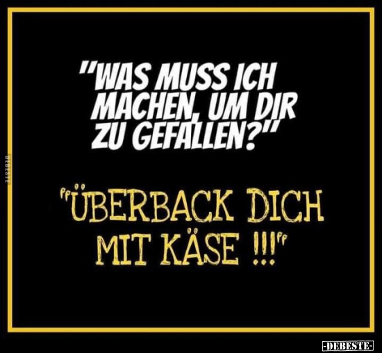 "Was muss ich machen um dir zu gefallen?".. - Lustige Bilder | DEBESTE.de