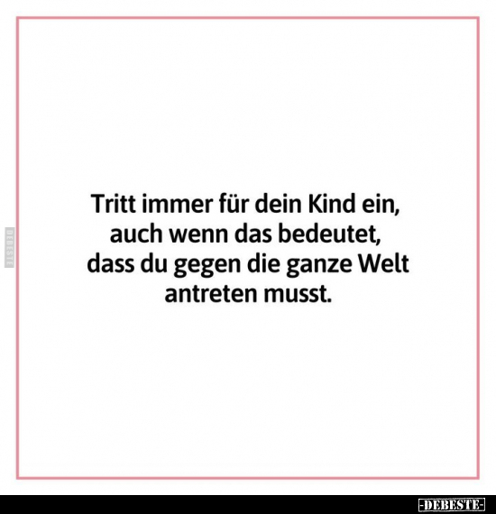 Tritt immer für dein Kind ein.. - Lustige Bilder | DEBESTE.de