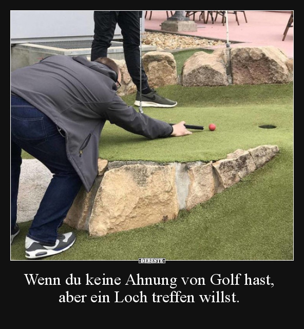 Wenn du keine Ahnung von Golf hast, aber ein Loch treffen.. - Lustige Bilder | DEBESTE.de