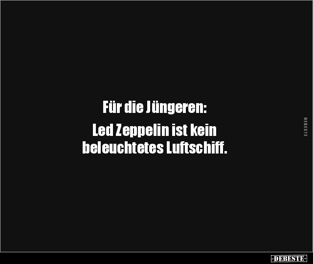 Für die Jüngeren: Led Zeppelin ist kein beleuchtetes.. - Lustige Bilder | DEBESTE.de