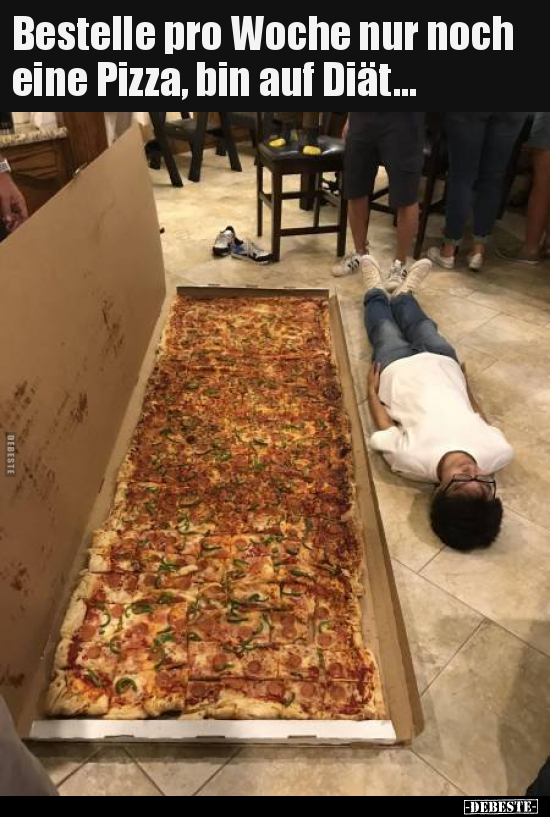 Bestelle pro Woche nur noch eine Pizza, bin auf Diät...