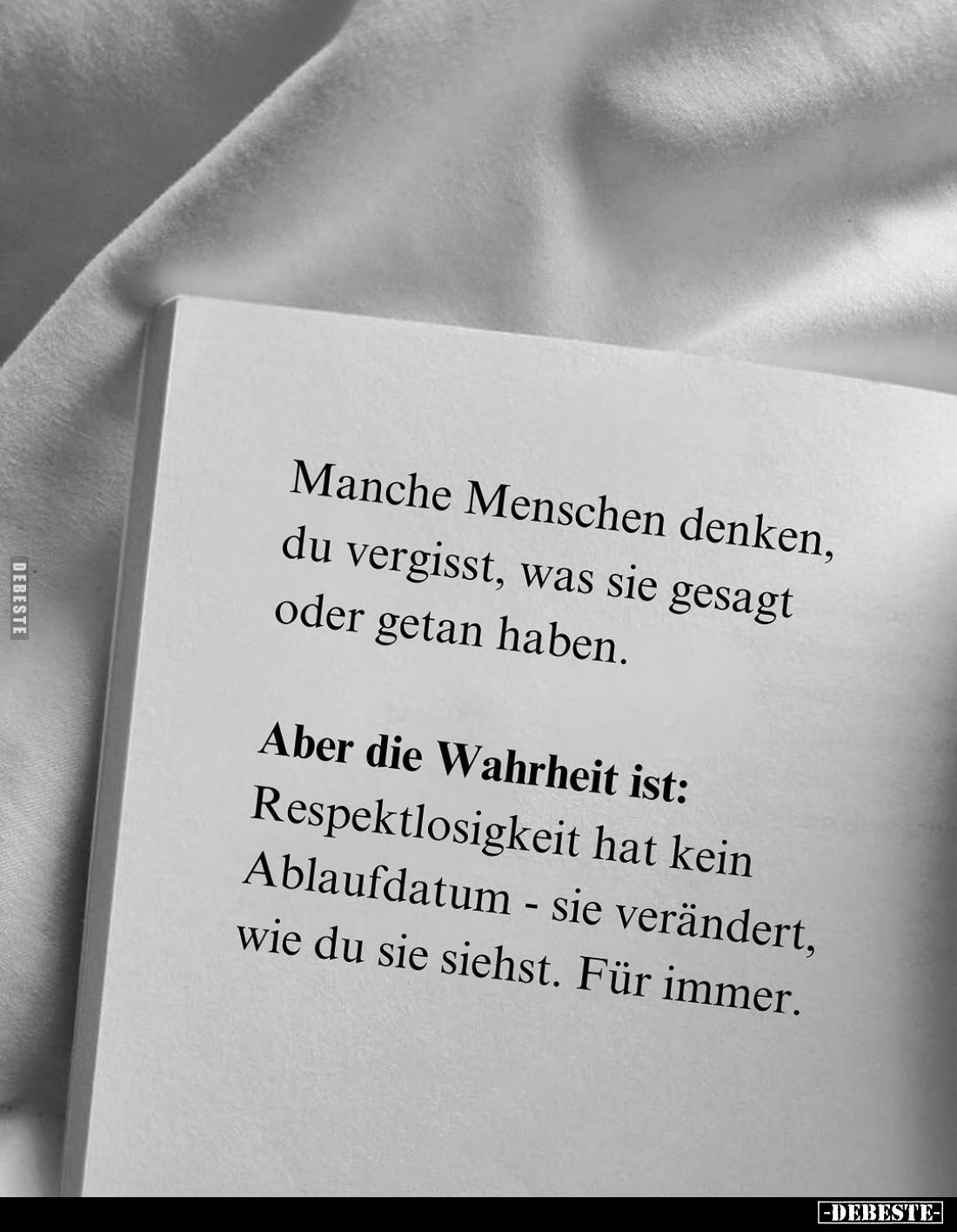 Manche Menschen denken, du vergisst, was sie gesagt oder getan haben.
Aber die Wahrheit ist:
Respektlosigkeit hat kein Abla...