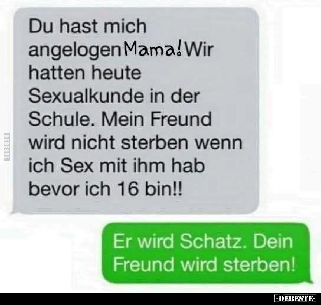 Du hast mich angelogen Mama! Wir hatten heute Sexualkunde in der Schule. Mein Freund wird nicht sterben wenn ich Sex mit ihm ...
